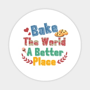 Bake The World  A Better Place Magnet